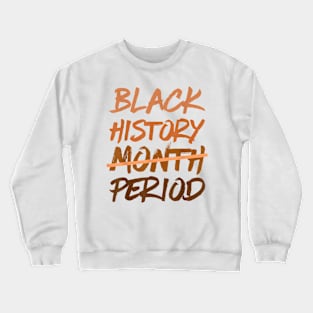 Black History Month Period Melanin African American Proud Crewneck Sweatshirt